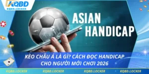 Kèo Châu Á Là Gì? Cách Đọc Handicap Cho Người Mới Chơi 2026