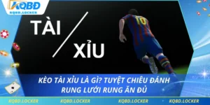 Kèo Tài Xỉu Là Gì? Tuyệt Chiêu Đánh Rung Lưới Rung Ăn Đủ