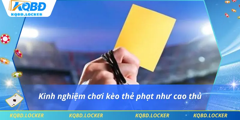 Kinh nghiệm chơi kèo thẻ phạt như cao thủ