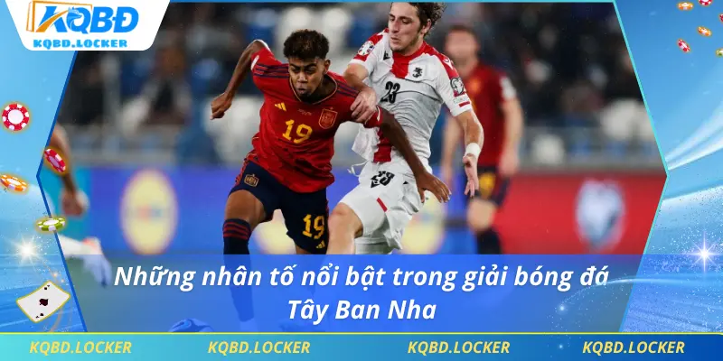 Những nhân tố nổi bật trong giải bóng đá Tây Ban Nha