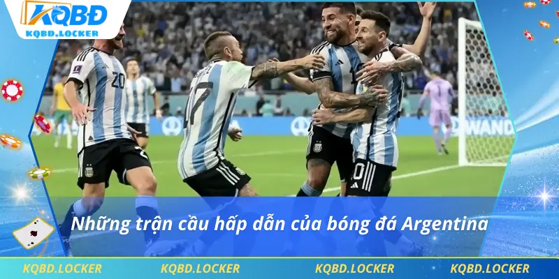 Những trận cầu hấp dẫn của bóng đá Argentina