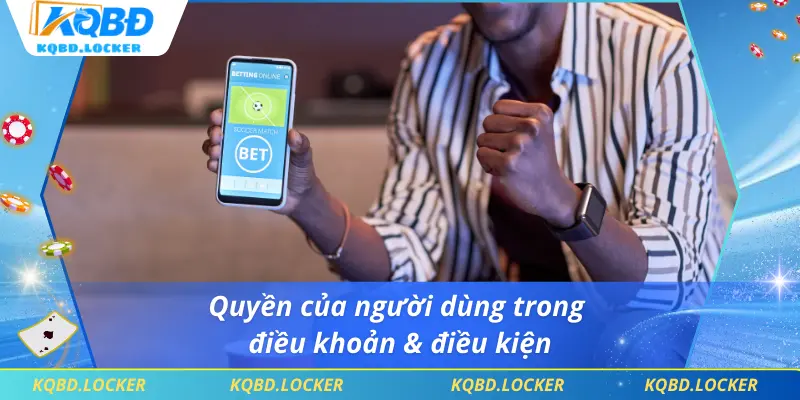 Quyền của người dùng trong điều khoản & điều kiện